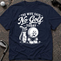 NO GOLF WIFE Golf T-Shirt
