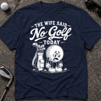 NO GOLF WIFE Golf T-Shirt