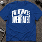 FAIRWAYS OVERRATED Golf T-Shirt