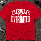 FAIRWAYS OVERRATED Golf T-Shirt