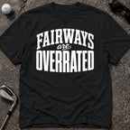FAIRWAYS OVERRATED Golf T-Shirt