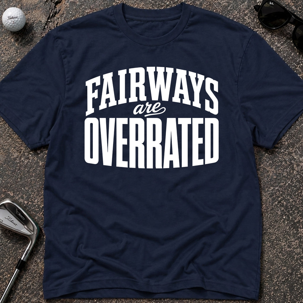 FAIRWAYS OVERRATED Golf T-Shirt