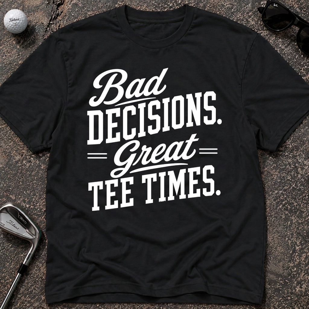 BAD DECISIONS Golf T-Shirt