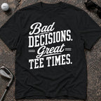 BAD DECISIONS Golf T-Shirt