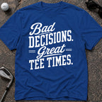 BAD DECISIONS Golf T-Shirt