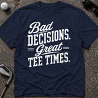 BAD DECISIONS Golf T-Shirt