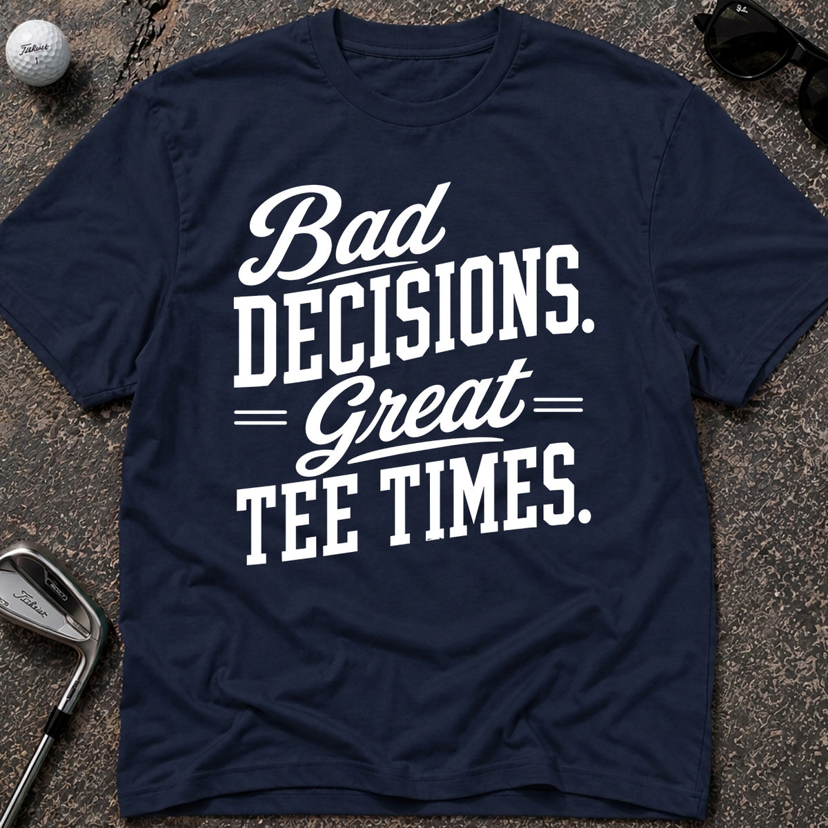 BAD DECISIONS Golf T-Shirt
