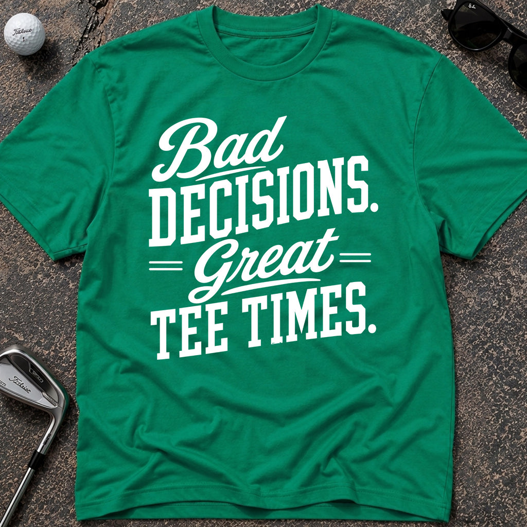 BAD DECISIONS Golf T-Shirt