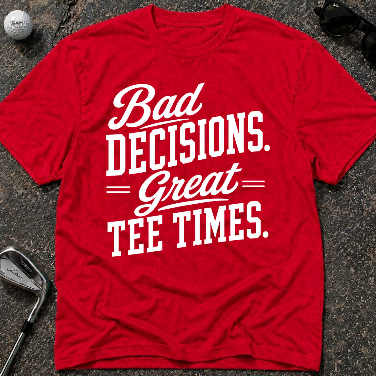 BAD DECISIONS Golf T-Shirt
