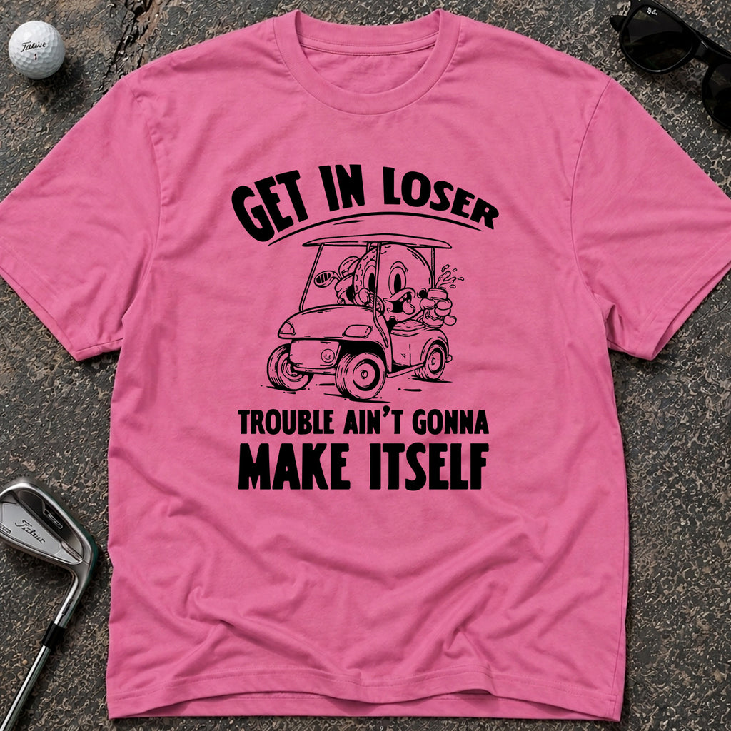 GET IN LOSER Golf T-Shirt