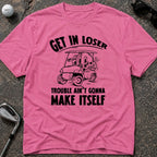 GET IN LOSER Golf T-Shirt