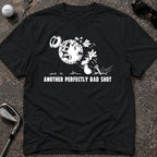 ANOTHER PERFECTLY BAD SHOT Golf T-Shirt