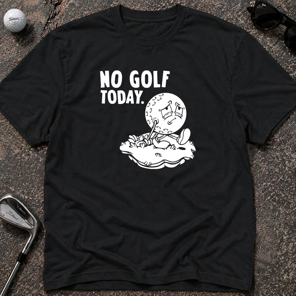NO GOLF TODAY Golf T-Shirt