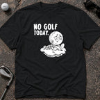 NO GOLF TODAY Golf T-Shirt