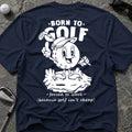 BORN TO GOLF T-Shirt