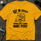 GET IN LOSER Golf T-Shirt