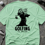 GOLFING TILL THE END Golf T-Shirt