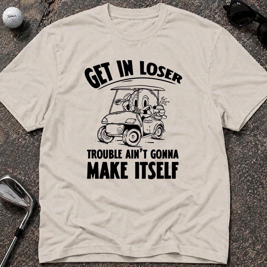 GET IN LOSER Golf T-Shirt