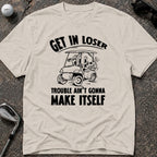 GET IN LOSER Golf T-Shirt