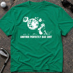 ANOTHER PERFECTLY BAD SHOT Golf T-Shirt