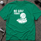 NO GOLF TODAY Golf T-Shirt