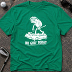 NO GOLF TODAY *FROG* Golf T-Shirt