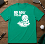 No Golf Today Golf T-Shirt