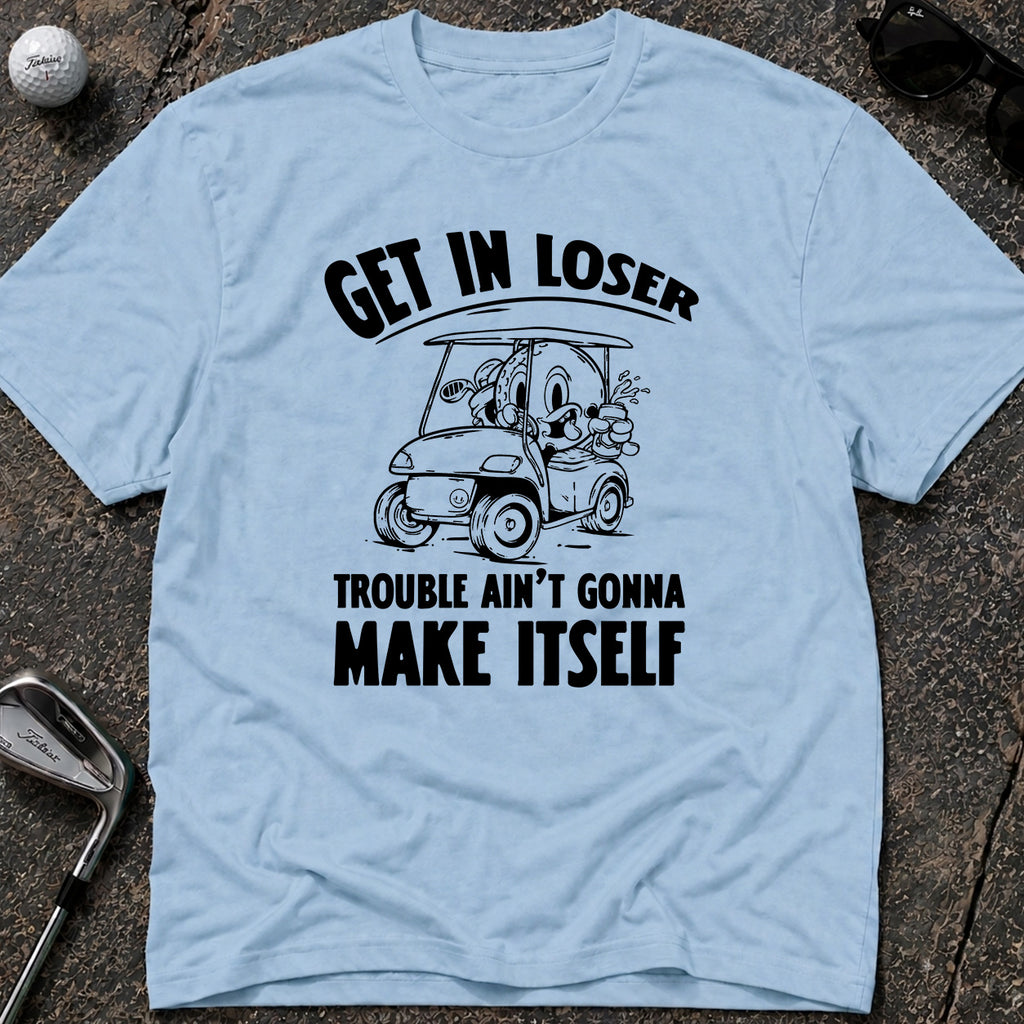 GET IN LOSER Golf T-Shirt