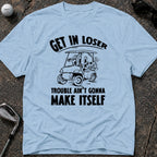 GET IN LOSER Golf T-Shirt