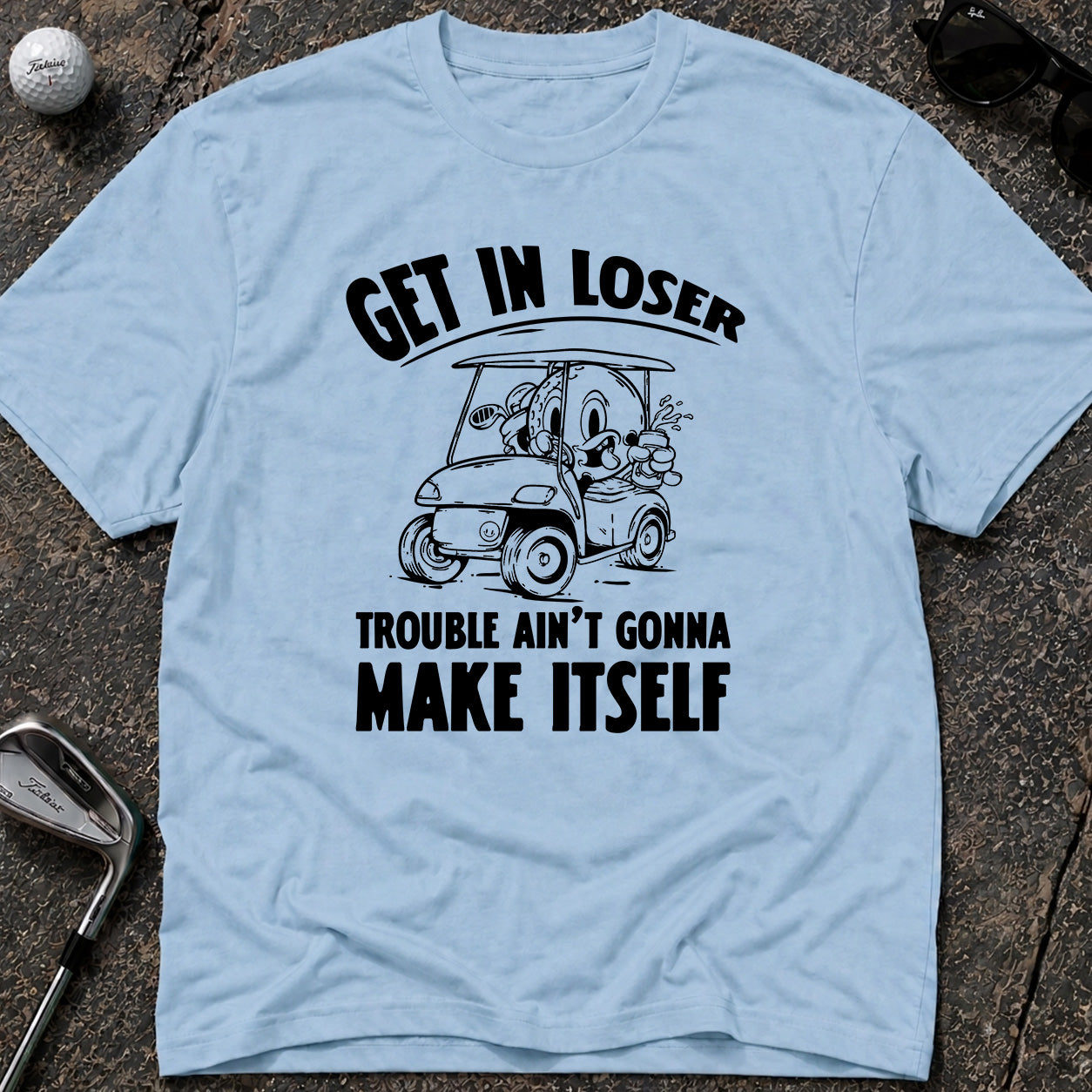 GET IN LOSER Golf T-Shirt