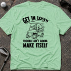GET IN LOSER Golf T-Shirt