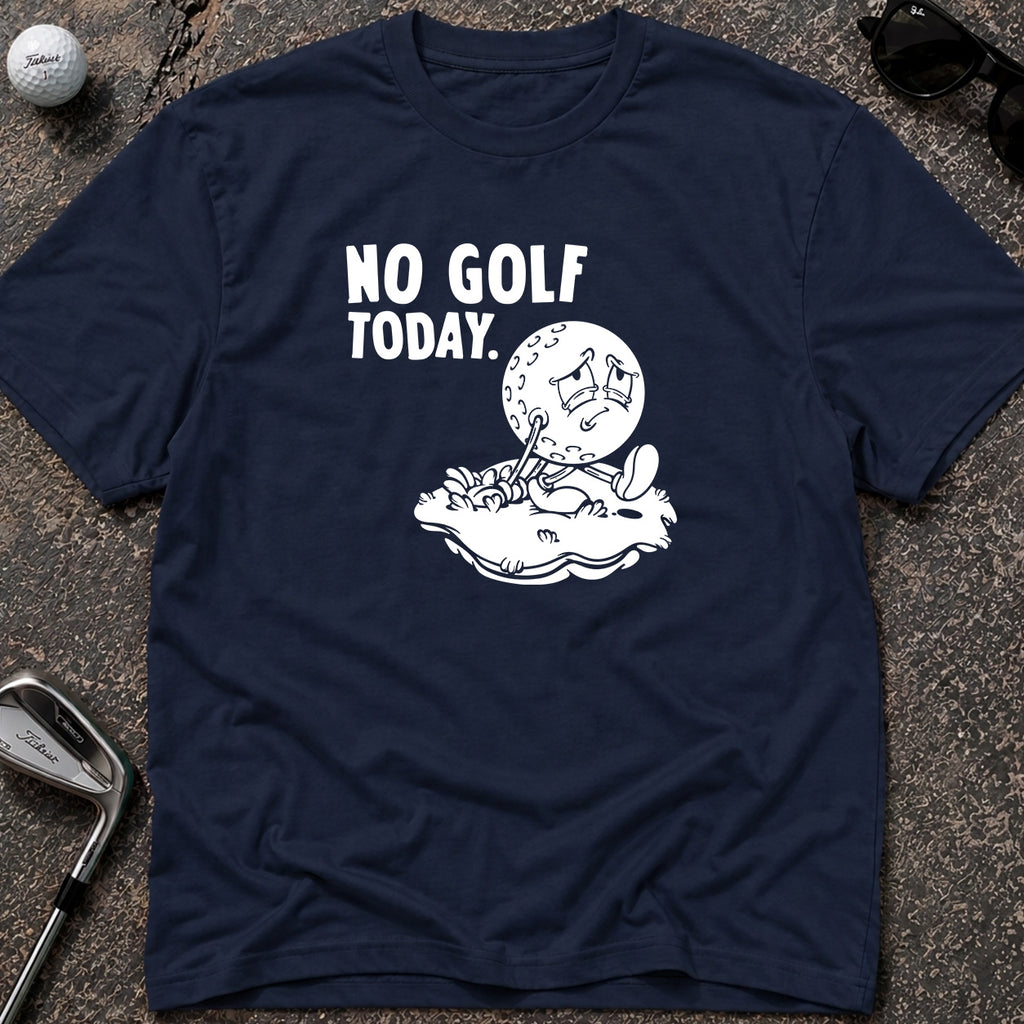 NO GOLF TODAY Golf T-Shirt