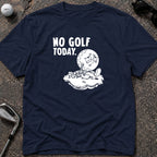 NO GOLF TODAY Golf T-Shirt