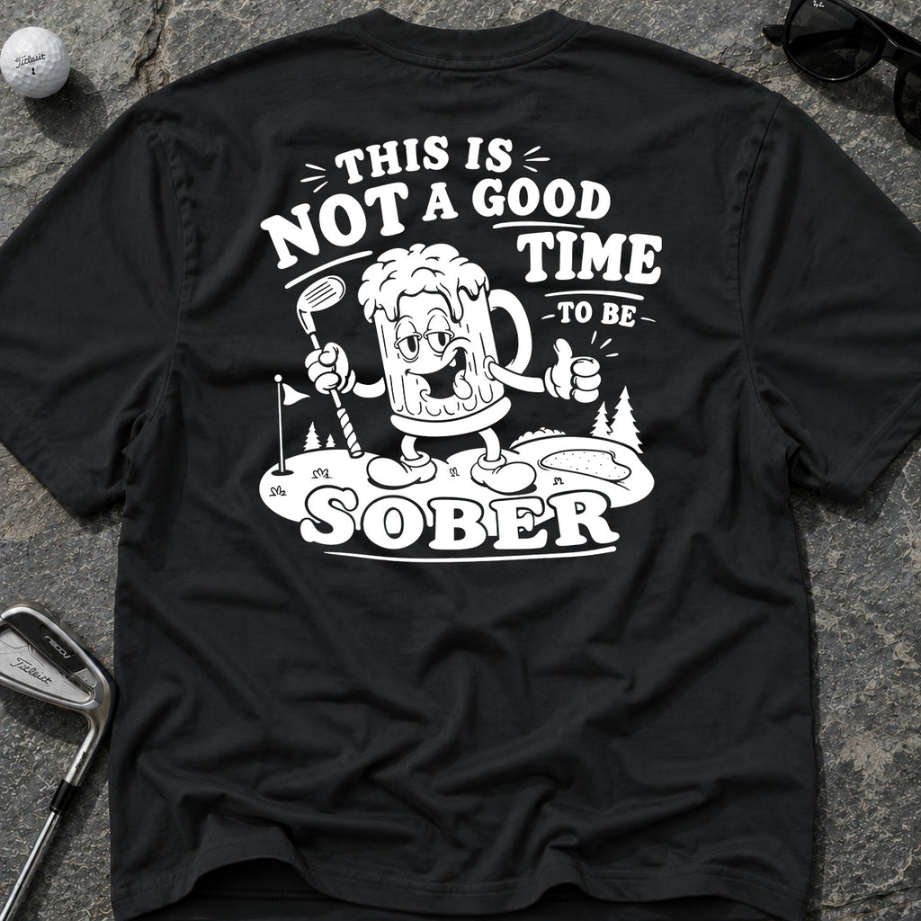NOT A GOOD TIME Golf T-Shirt