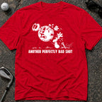 ANOTHER PERFECTLY BAD SHOT Golf T-Shirt