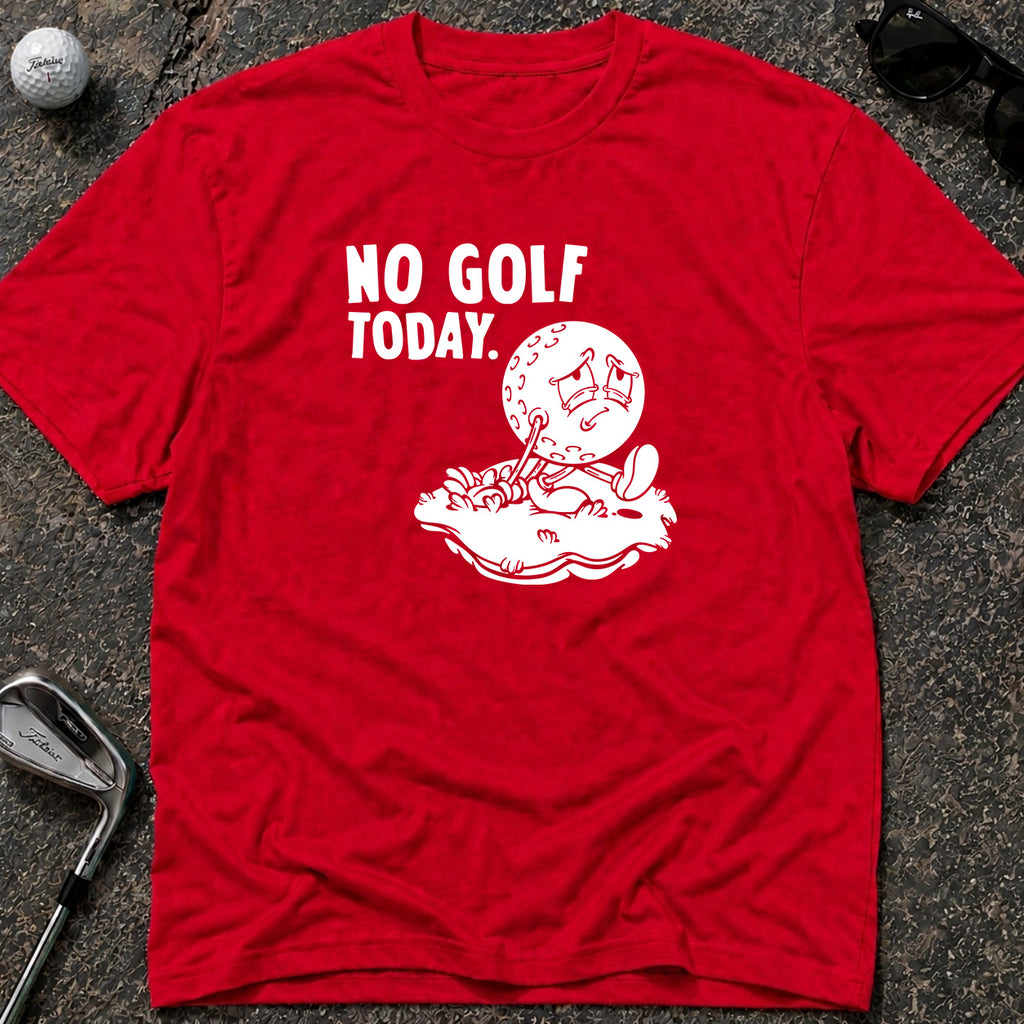 NO GOLF TODAY Golf T-Shirt