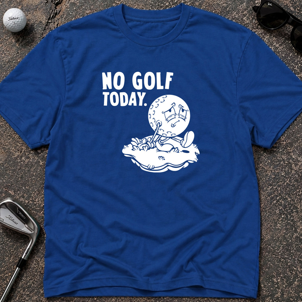 NO GOLF TODAY Golf T-Shirt