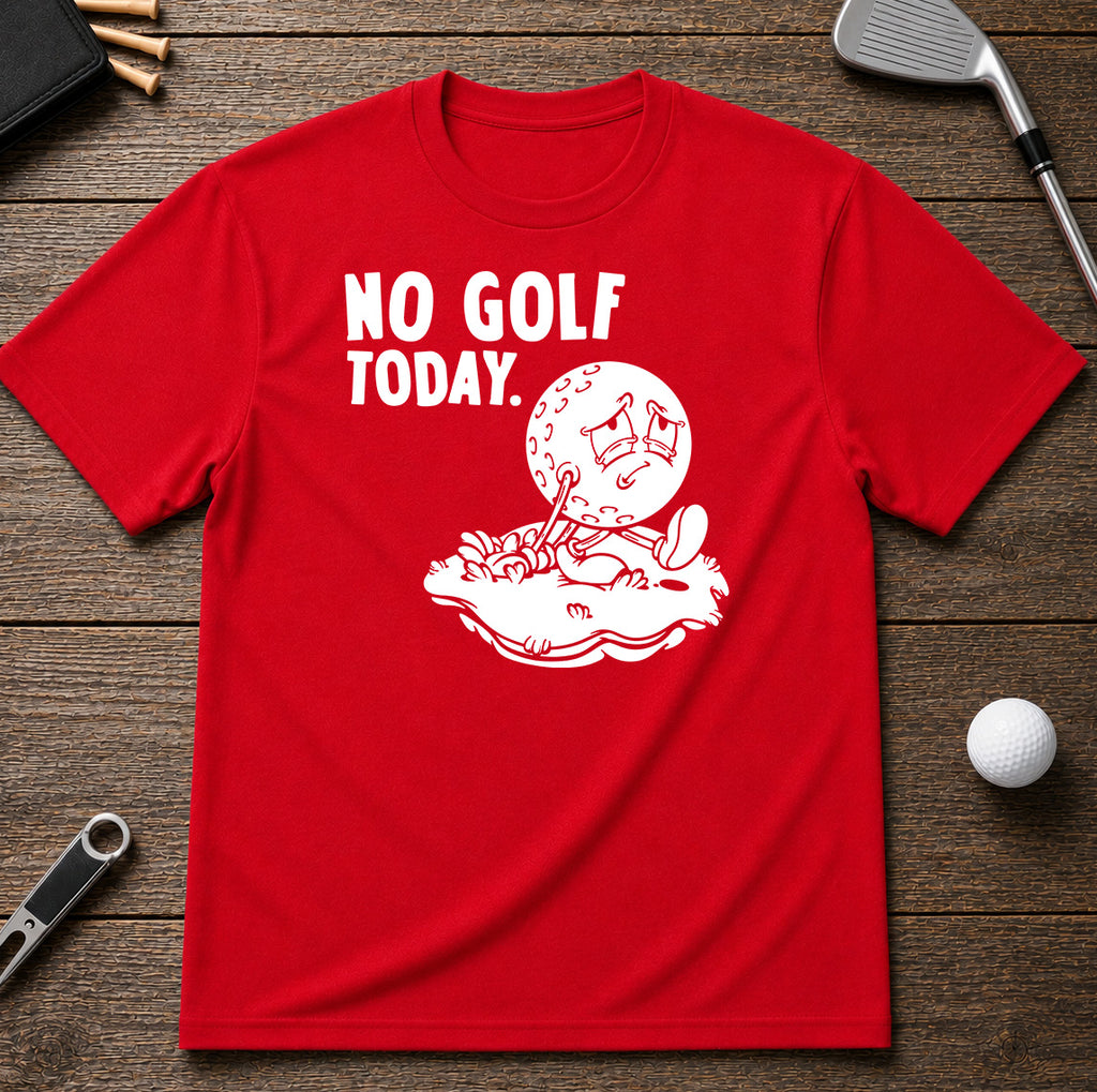 No Golf Today Golf T-Shirt